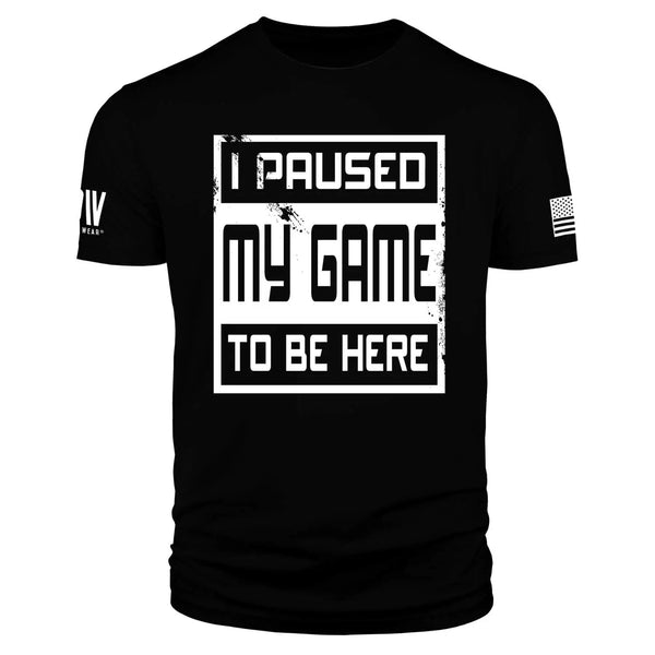 I Paused My Game To Be Here - Dion Wear