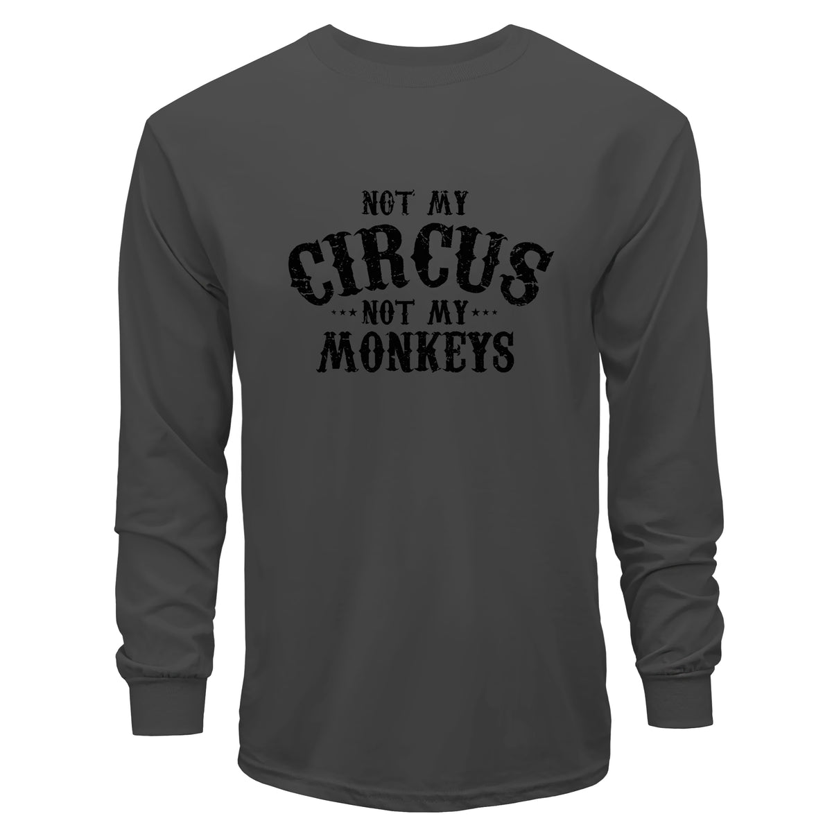Not My Circus, Not My Monkeys Long Sleeve T-Shirt