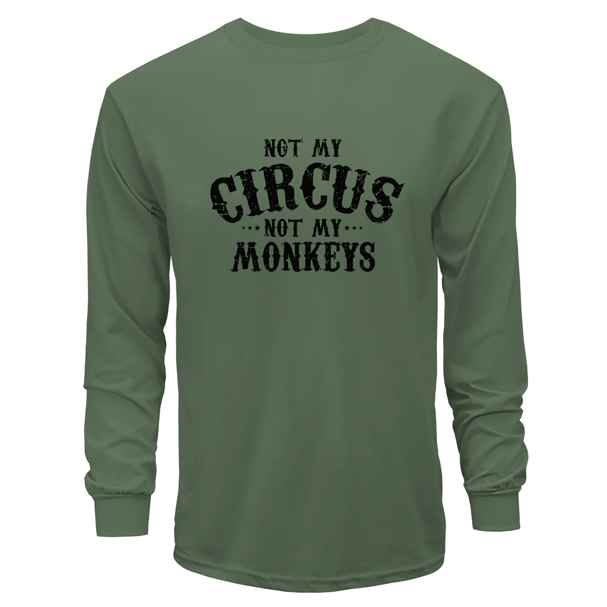 Green long-sleeve shirt with 'Not My Circus, Not My Monkeys' text on a white background