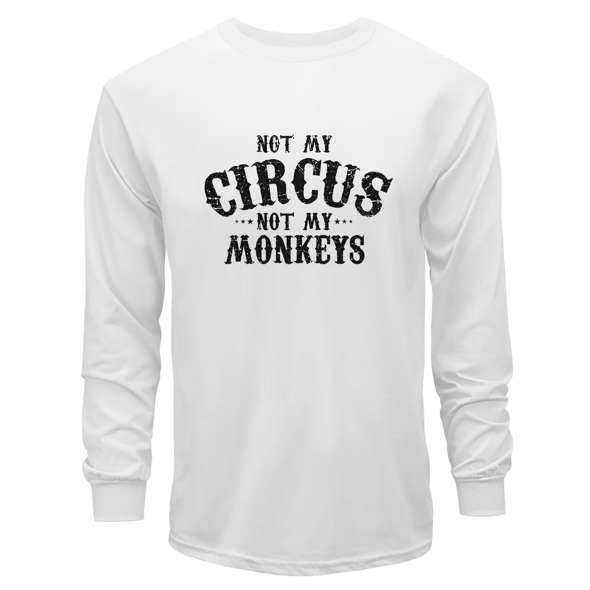 Not My Circus, Not My Monkeys Long Sleeve T-Shirt