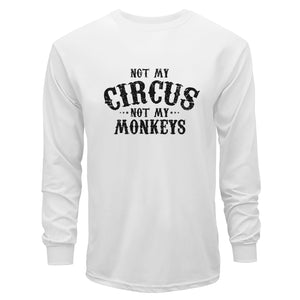 Not My Circus, Not My Monkeys Long Sleeve T-Shirt
