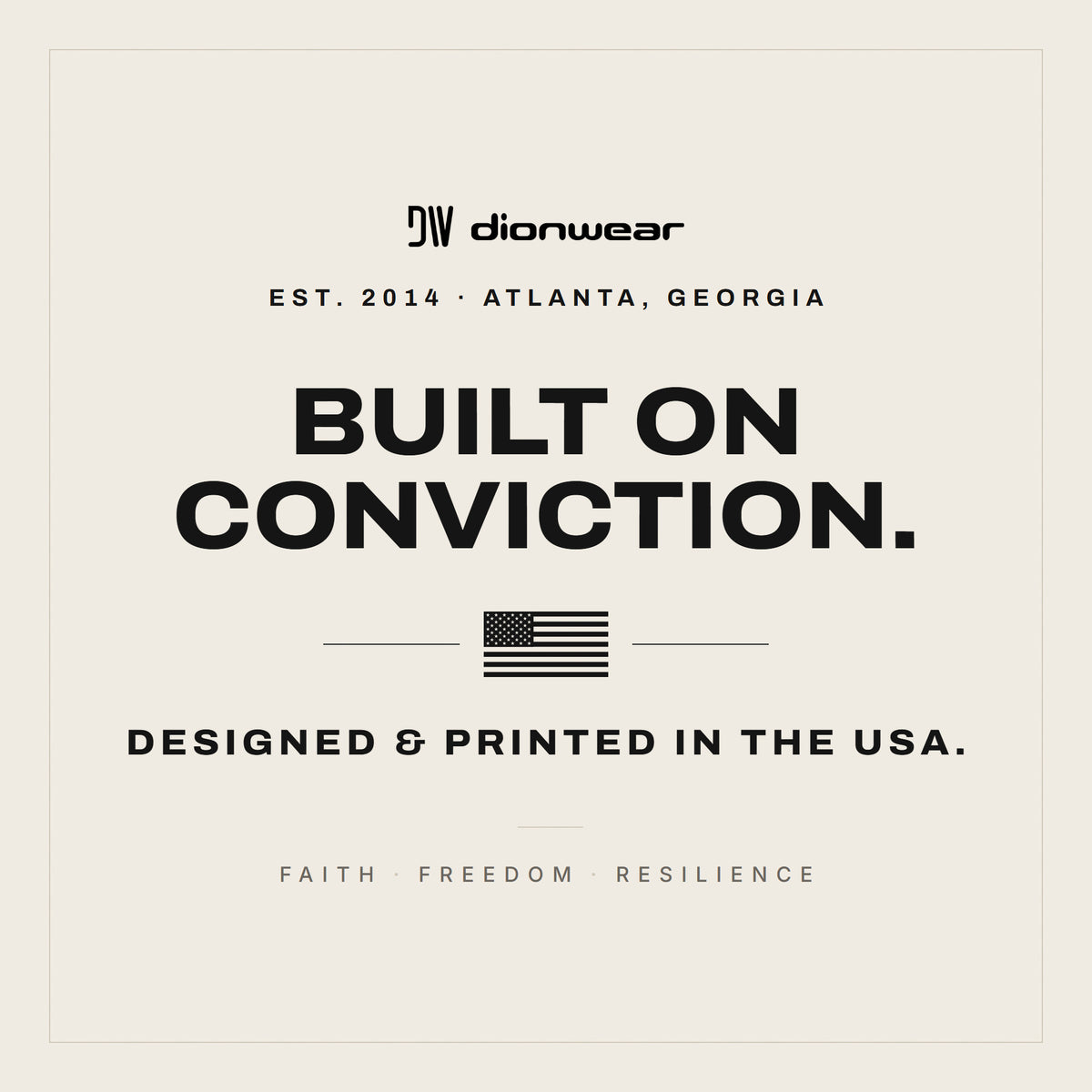 Dion Wear brand story: established 2014 in Atlanta, Georgia. Built on conviction, designed and printed in the USA