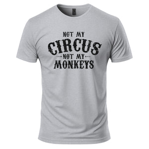 Not My Circus, Not My Monkeys T-Shirt in Heather Gray, front view: black distressed circus-poster lettering reading Not My Circus, Not My Monkeys printed large across the chest, plain sleeves