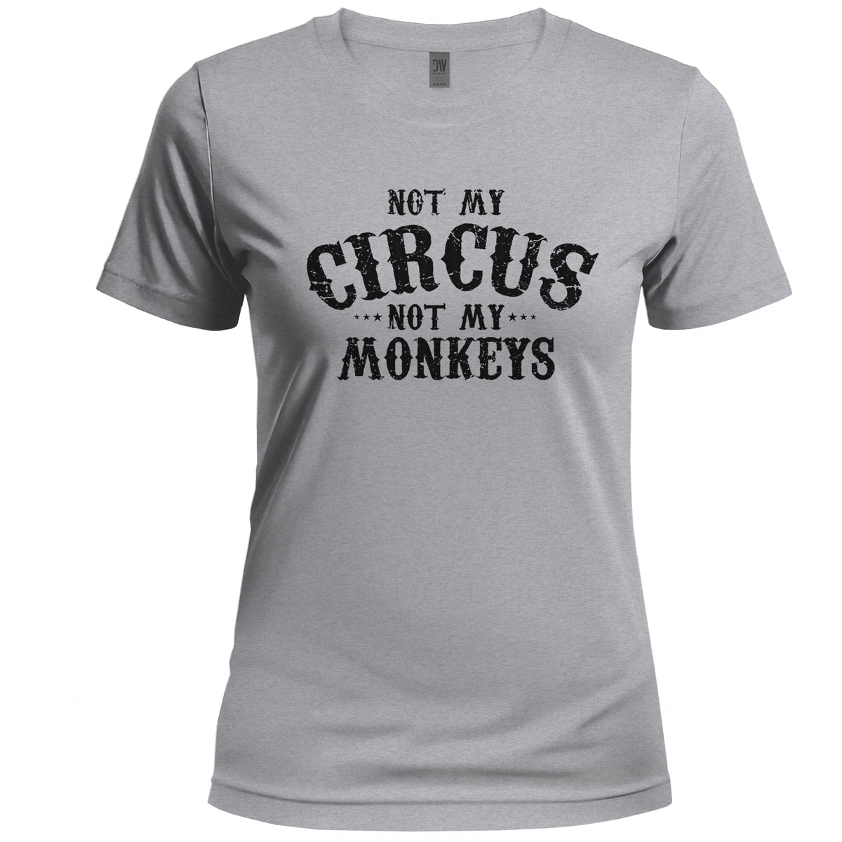 Gray t-shirt with 'Not my circus, not my monkeys' text on a white background