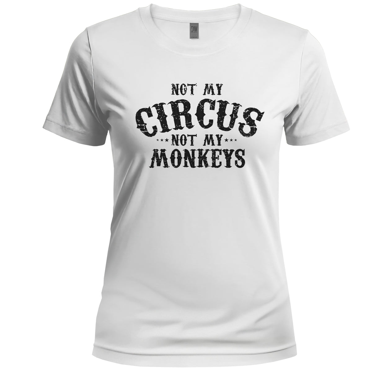 White t-shirt with 'Not my circus, not my monkeys' text on a white background